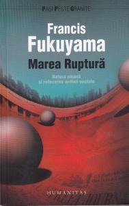 Francis Fukuyama - Marea ruptura. Natura umana si refacerea ordinii sociale
