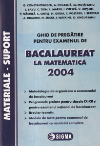 G. Constantinescu - Ghid de pregatire pentru examenul de bacalaureat la matematica 2004