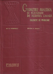 Geometrie analitica si elemente de algebra liniara. Culegere de probleme. Editia a doua - Ion D. Teodorescu