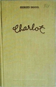 Georges Sadoul - Charlot. Viata, epoca, filmele lui Charlie Chaplin