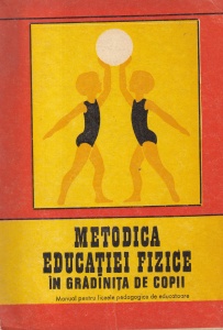 Georgeta Dragomirescu, Suzana Kun, Elena Bojin - Metodica educatiei fizice in gradinita de copii. Manual pentru liceele pedagogice de educatoare (1978)
