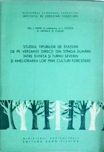 Gheorghe I. Mihai - Studiul tipurilor de statiuni de pe versantii directi din stanga Dunarii intre Svinita si Turnu Severin si ameliorarea lor prin culturi forestiere