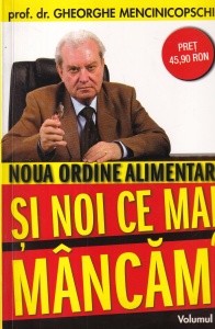 Gheorghe Mencinicopschi - Noua ordine alimentara - Si noi ce mai mancam? volumul 1