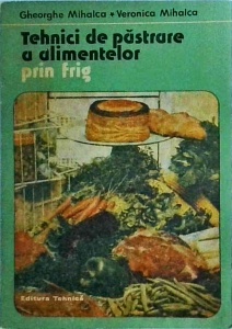 Gheorghe Mihalca, Veronica Mihalca - Tehnici de pastrare a alimentelor prin frig