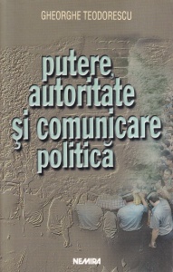 Gheorghe Teodorescu - Putere, autoritate si comunicare politica