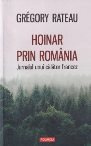 Gregory Rateau - Hoinar prin Romania. Jurnalul unui calator francez