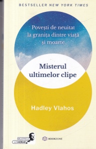 Hadley Vlahos - Misterul ultimelor clipe. Povesti de neuitat la granita dintre viata si moarte