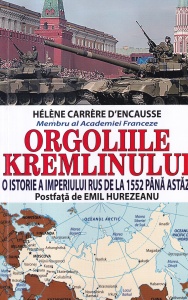 Helene Carrere d`Encausse - Orgoliile Kremlinului. O istorie a imperiului rus de la 1552 pana astazi