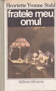 Henriette Yvonne Stahl - Fratele meu, omul