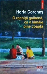 Horia Corches - O rochita galbena, ca o lamaie bine coapta