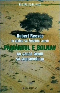 Hubert Reevs in dialog cu Frederic Lenoir - Pamantul e bolnav, ce sanse avem sa supravietuim