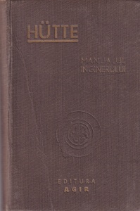 Hutte Manualul Inginerului, volumul 1. Traducere ingrijita de Prof. Dr. Ing. Remus Radulet. Dupa editia a 27-a germana revazuta si adaogita. Cu 1028 figuri (1947)