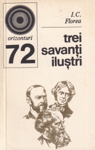 I. C. Florea - Trei savanti ilustri (Michael Faraday, James Clerk Maxwell și Heinrich Hertz)