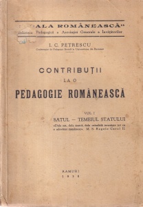 I. C. Petrescu - Contributii la o pedagogie romaneasca, volumul 1: Satul - temeiul statului (1938)