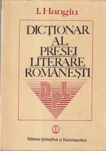 I. Hangiu - Dictionar al presei literare romanesti (1790-1982)