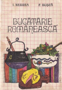 I. Negrea, F. Busca - Bucatarie romaneasca