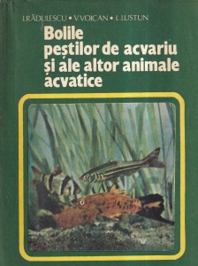 I. Radulescu, V. Voican, L. Lustun - Bolile pestilor de acvariu si ale altor animale acvatice