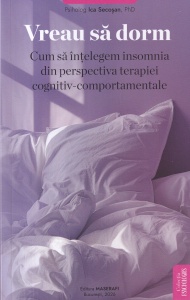 Ica Secosan - Vreau sa dorm. Cum sa intelegem insomnia din perspectiva terapiei cognitiv-comportamentale