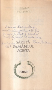 Ileana Vulpescu - Saruta pamantul acesta (cu autograful si dedicatia autorului)