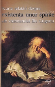Ilie Grigoriu - Scurte relatari despre existenta unor spirite ale vizionarului Ilie Grigoriu