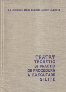 Ilie Stoenescu, Arthur Hilsenrad, Savelly Zilberstein - Tratat teoretic si practic de procedura a executarii silite