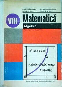 Ioan Craciunel - Matematica. Algebra, manual pentru clasa a VIII-a, 1981