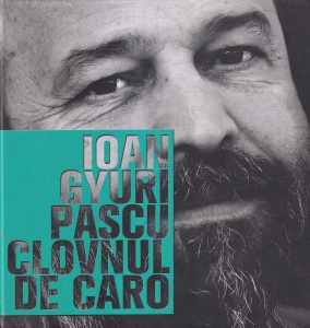 Ioan Gyuri Pascu - Clovnul de caro