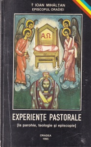 Ioan Mihaltan - Experiente pastorale. La parohie, teologie si episcopie