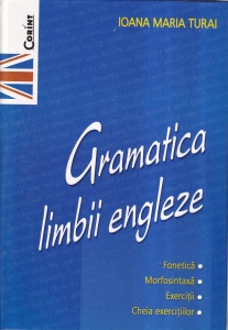 Ioana Maria Turai - Gramatica limbii engleze. Fonetica. Morfosintaxa. Exercitii. Cheia exercitiilor