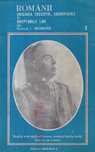 Ion Antonescu - Romanii. Originea, trecutul, sacrificiile si drepturile lor, volumul 1