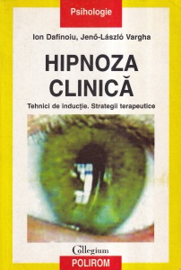 Ion Dafinoiu, Jeno-Laszlo Vargha - Hipnoza clinica. Tehnici de inductie. Strategii terapeutice