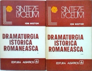 Ion Nistor - Dramaturgia istorica romaneasca, 2 volume