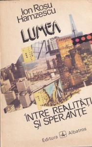 Ion Rosu Hamzescu - Lumea intre realitati si sperante