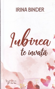 Irina Binder - Iubirea te invata