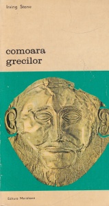 Irving Stone - Comoara grecilor. Sofia si Heinrich Schliemann. Roman biografic