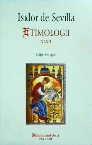 Isidor de Sevilla - Etimologii XI-XII (editie bilingva)