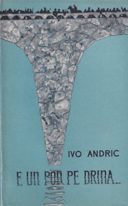 Ivo Andric - E un pod pe Drina