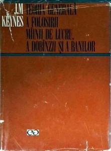J. M. Keynes - Teoria generala a folosirii mainii de lucru, a dobanzii si a banilor