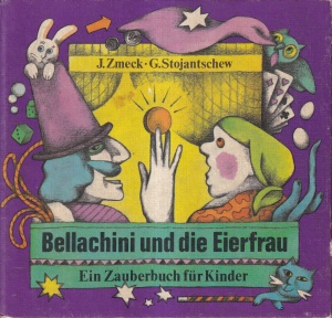 J. Zmeck, G. Stojantschew - Bellachini und die Eierfrau. Ein Zauberbuch fur Kinder