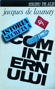 Jacques De Launay - Istoria secreta a Cominternului