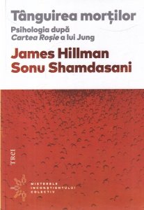 James Hillman, Sonu Shamdasani - Tanguirea mortilor. Psihologia dupa Cartea Rosie a lui Jung