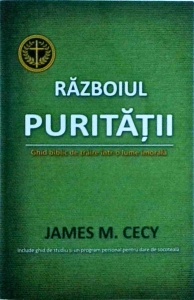 James M. Cecy - Razboiul puritatii. Ghid biblic de traire intr-o lume imorala