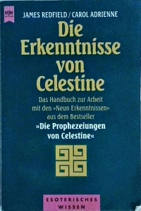James Redfield, Carol Adrienne - Die Erkenntnisse von Celestine. Das Handbuch zur Arbeit mit den 'Neun Erkenntnissen' aus dem Bestseller '. Die Prophezeiungen von Celestine