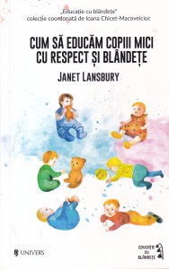 Janet Lansbury - Cum sa educam copiii mici cu respect si blandete