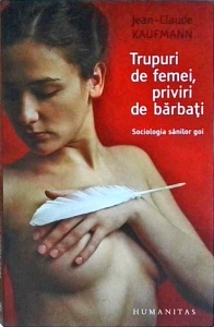 Jean Claude Kaufmann - Trupuri de femei, priviri de barbati. Sociologia sanilor goi