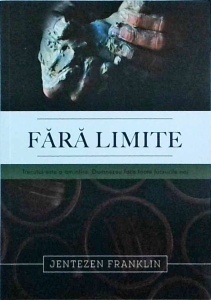 Jentezen Franklin - Fara limite. Totul este o amintire. Dumnezeu face toate lucrurile noi