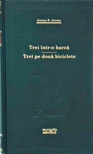 Jerome K. Jerome - Trei intr-o barca. Trei pe doua biciclete