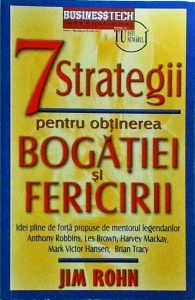 Jim Rohn - 7 Strategii pentru obtinerea bogatiei si fericirii. Idel pline de forță propuse de mentorul legendarilor Anthony Robbins, Les Brown, Harvey Mackay, Mark Victor Hansen, Brian Tracy - Img 1