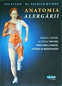 Joe Puleo, Patrick Milroy - Anatomia alergarii. Ghidul vostru ilustrat pentru cresterea fortei, vitezei si rezistentei