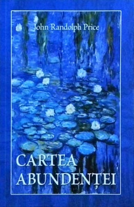 John Randolph Price - Cartea Abundentei